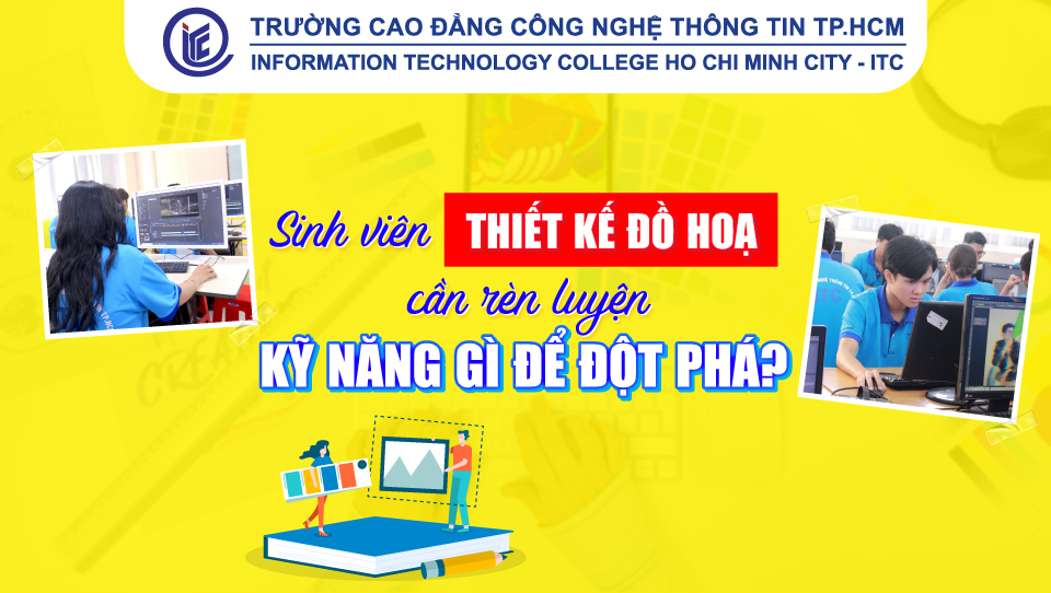 Sinh viên Thiết kế đồ họa cần rèn luyện kỹ năng gì để đột phá?