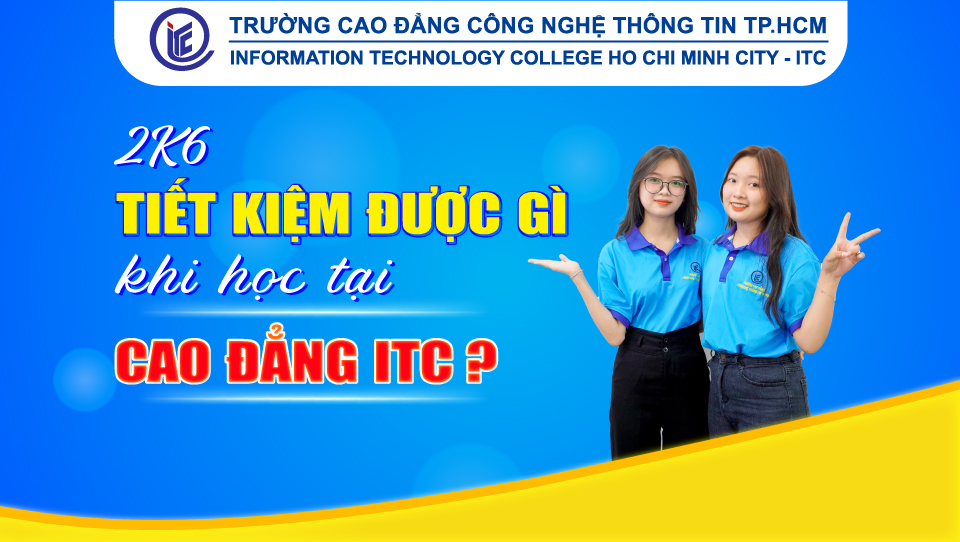 2k6 tiết kiệm được gì khi học tại Cao đẳng ITC?