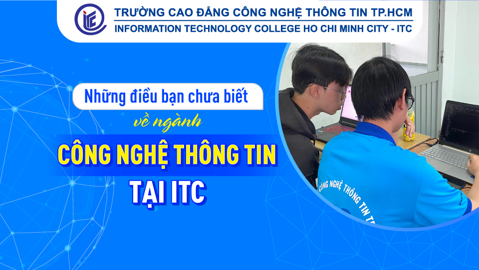 Những điều bạn chưa biết về ngành Công nghệ thông tin tại ITC