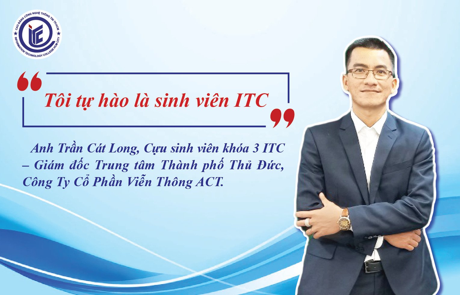Gặp gỡ anh Trần Cát Long, Cựu sinh viên khóa 3 ITC - Giám đốc Trung tâm TP. Thủ Đức, Công Ty CP Viễn Thông ACT